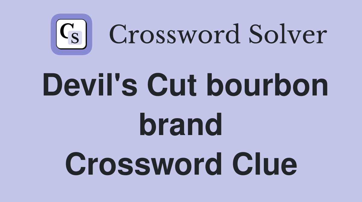 Devil's Cut bourbon brand Crossword Clue