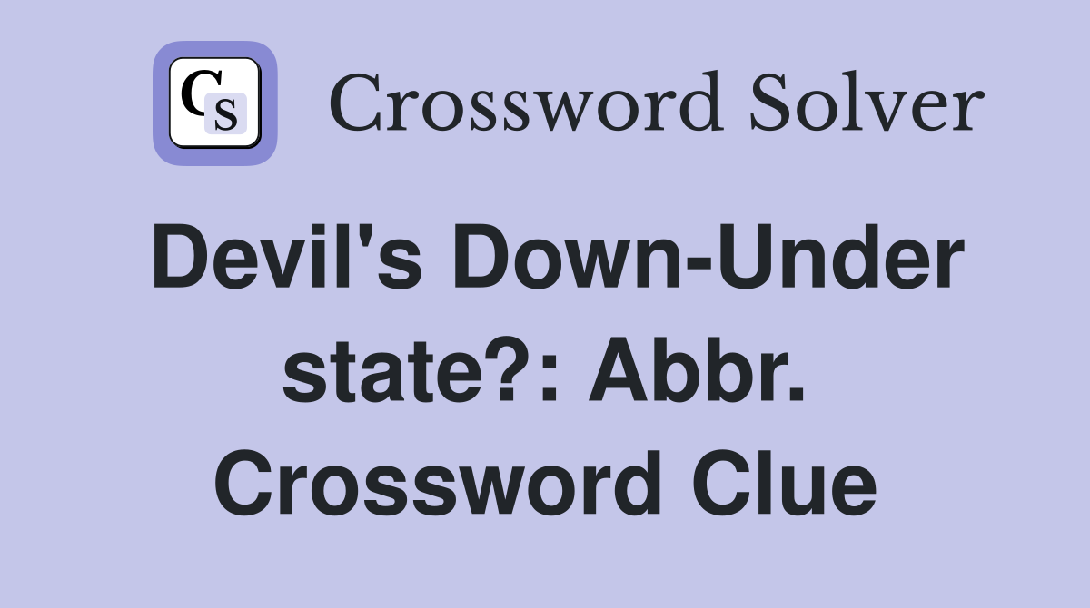 Devil's Down-Under state?: Abbr. Crossword Clue