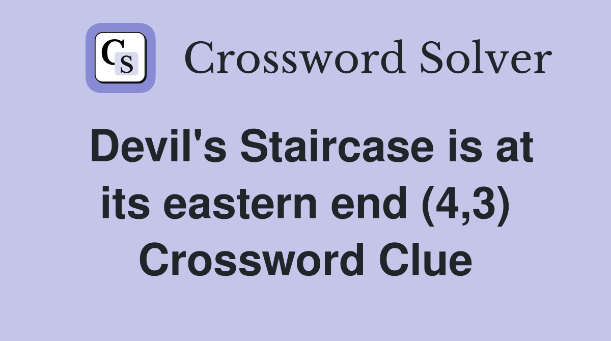 Devil's Staircase is at its eastern end (4,3) Crossword Clue