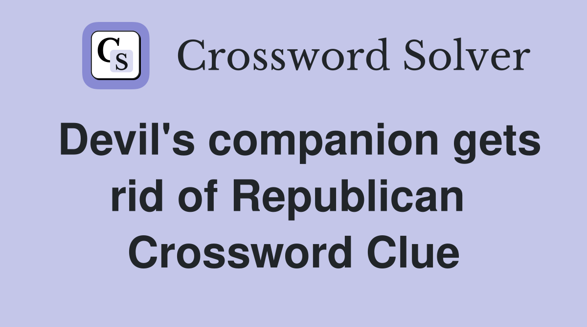 Devil's companion gets rid of Republican  Crossword Clue