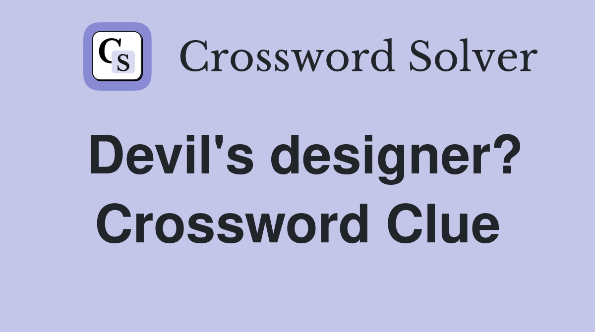 Devil's designer? Crossword Clue