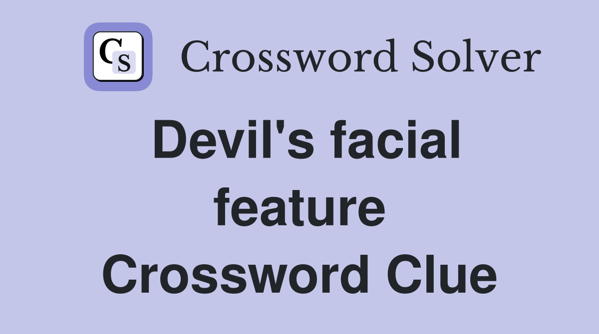 Devil's facial feature Crossword Clue