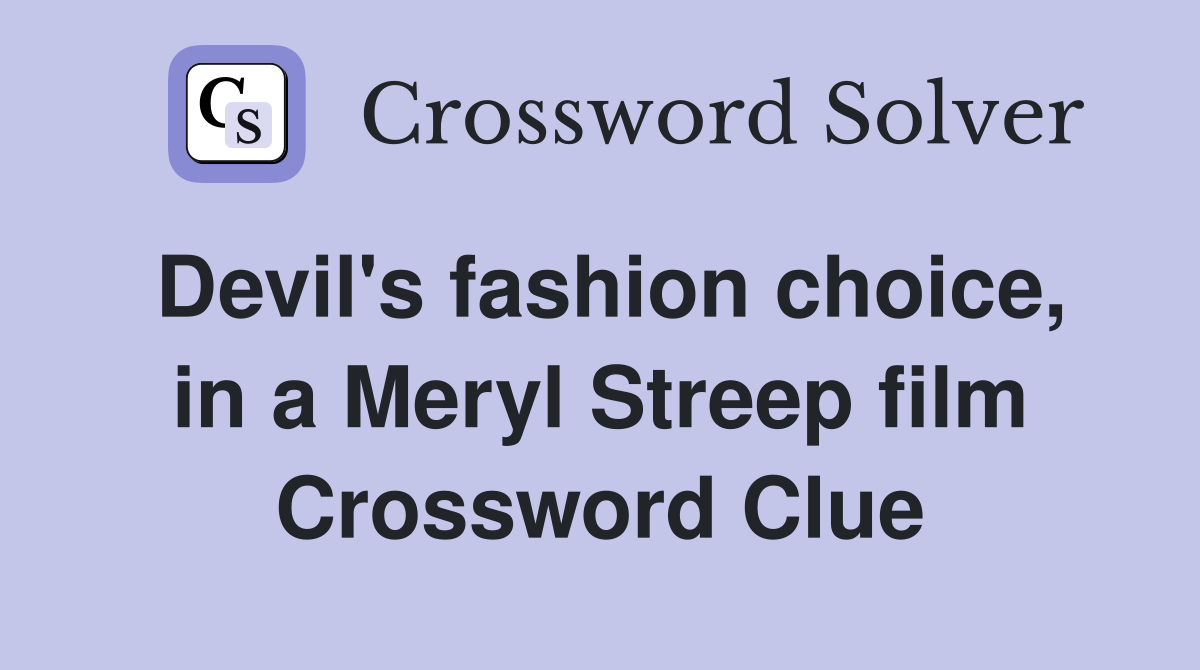 Devil's fashion choice, in a Meryl Streep film Crossword Clue