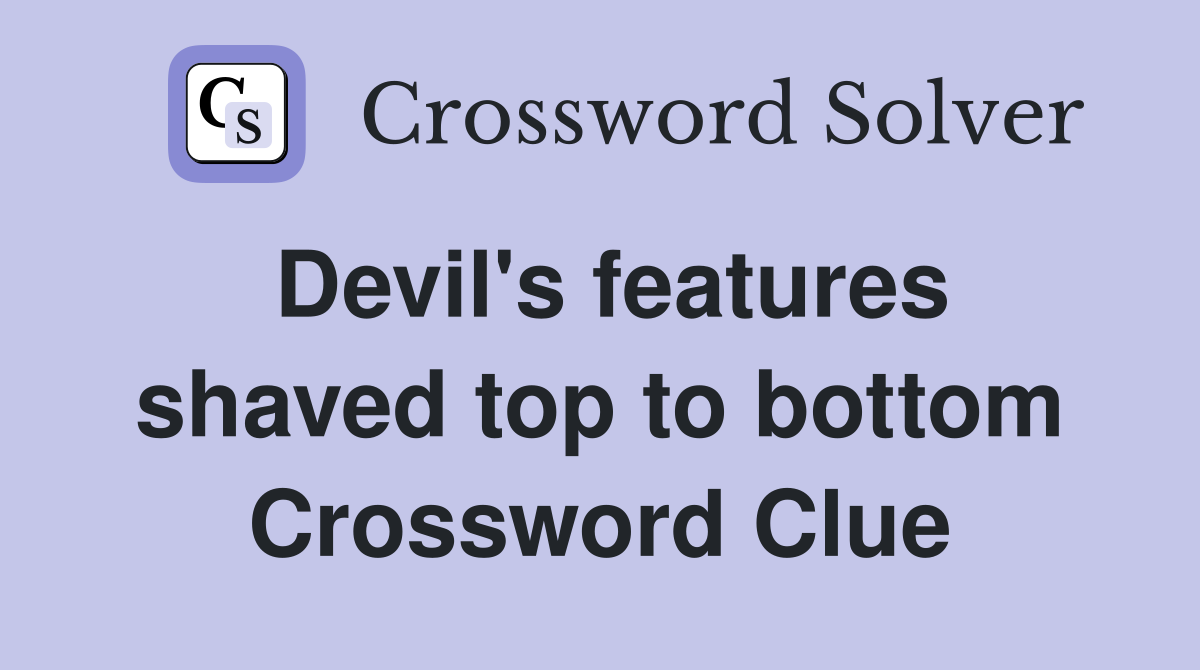 Devil's features shaved top to bottom Crossword Clue