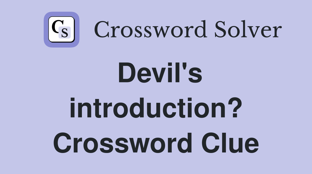 Devil's introduction? Crossword Clue