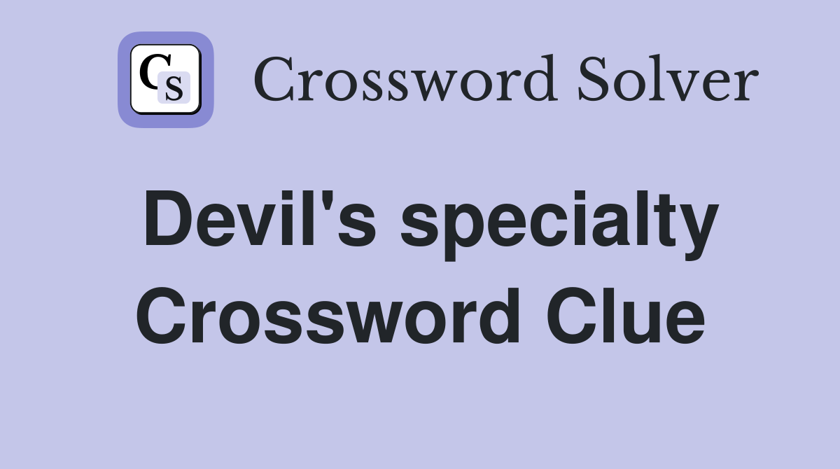 Devil's specialty Crossword Clue