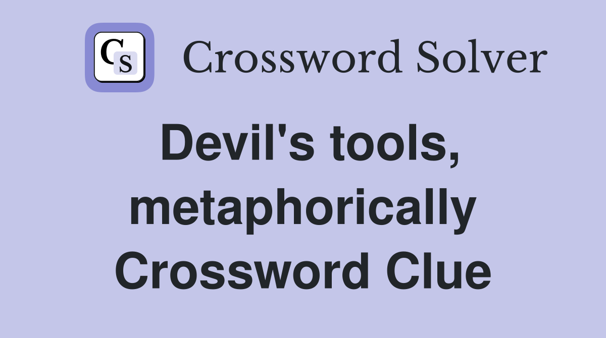 Devil's tools, metaphorically Crossword Clue