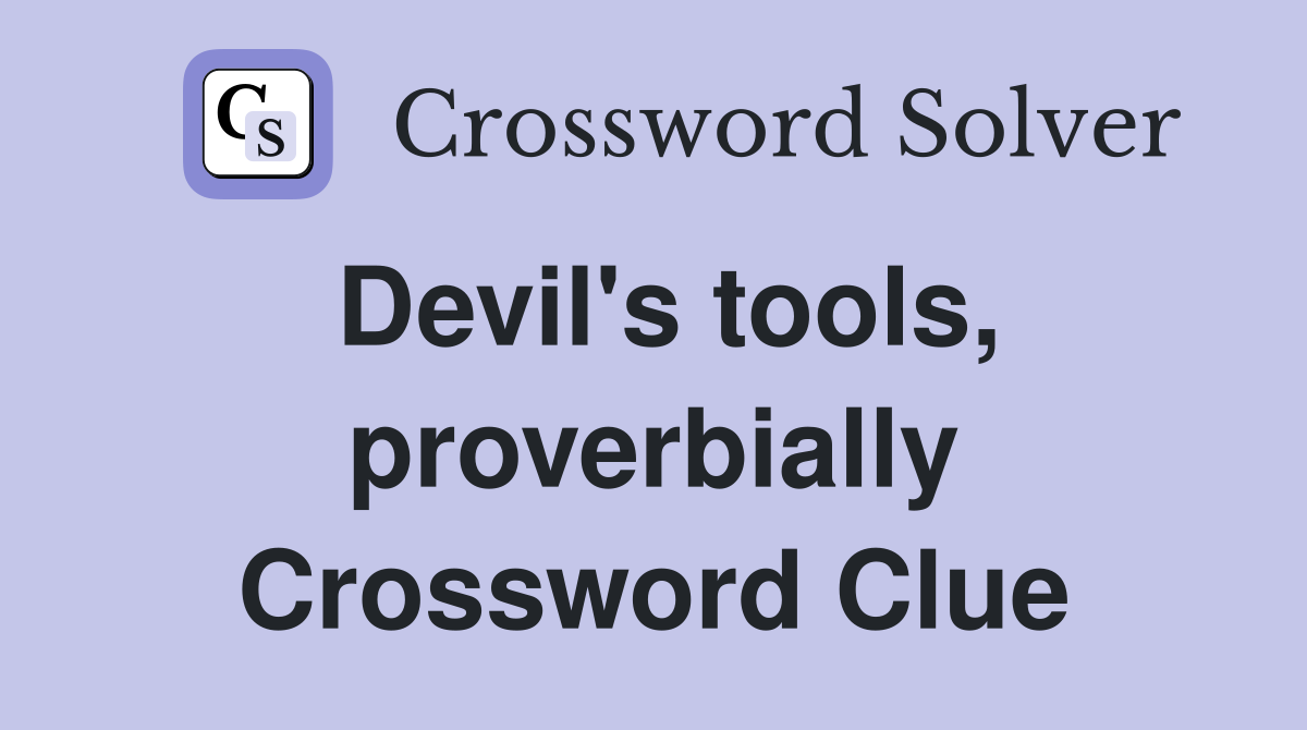 Devil's tools, proverbially Crossword Clue