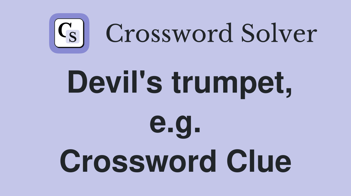 Devil's trumpet, e.g. Crossword Clue
