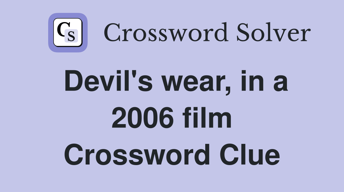 Devil's wear, in a 2006 film Crossword Clue