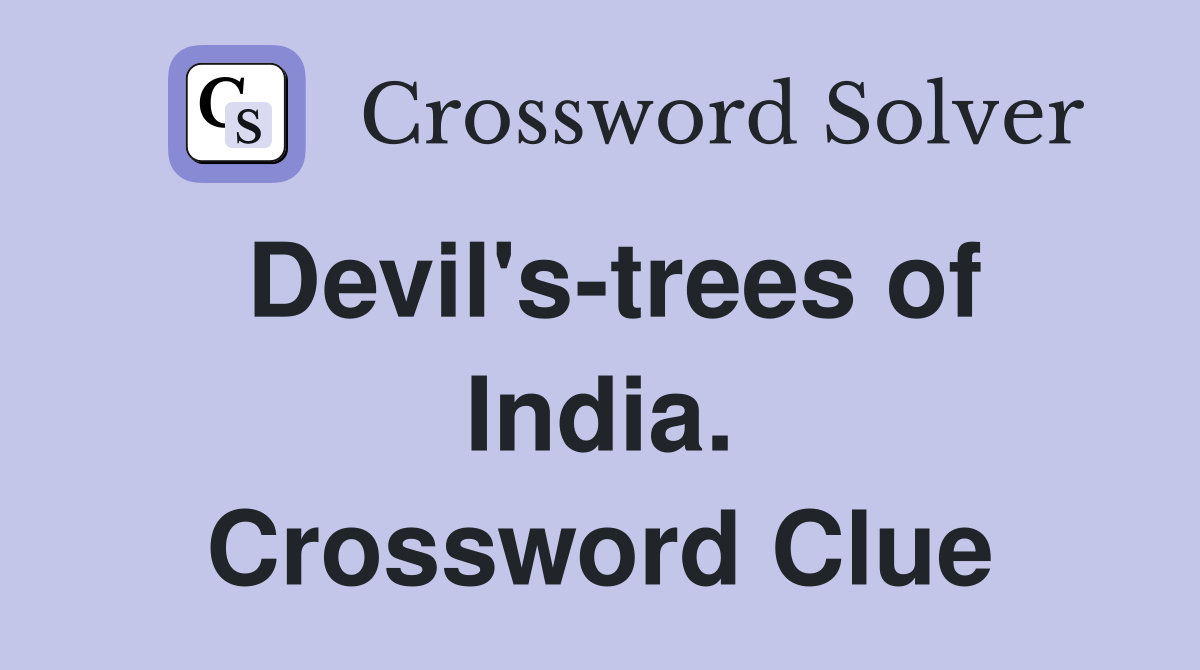 Devil's-trees of India. Crossword Clue