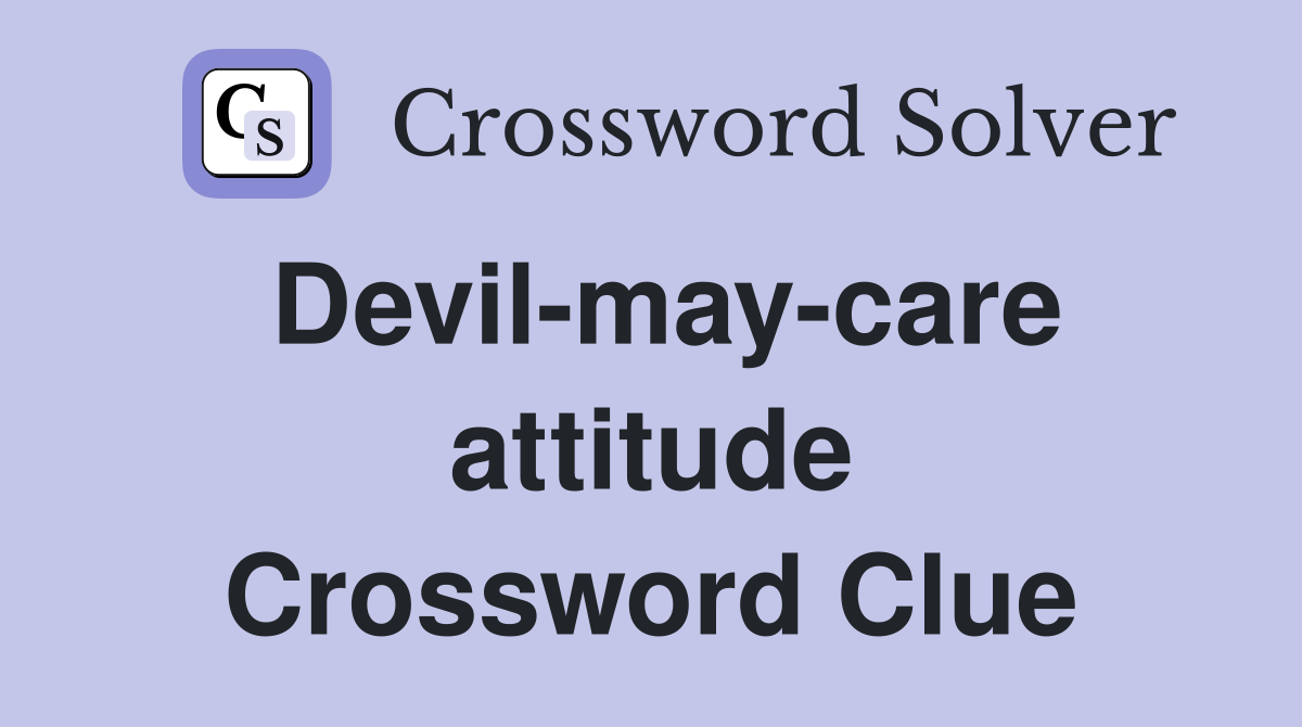 Devil-may-care attitude Crossword Clue