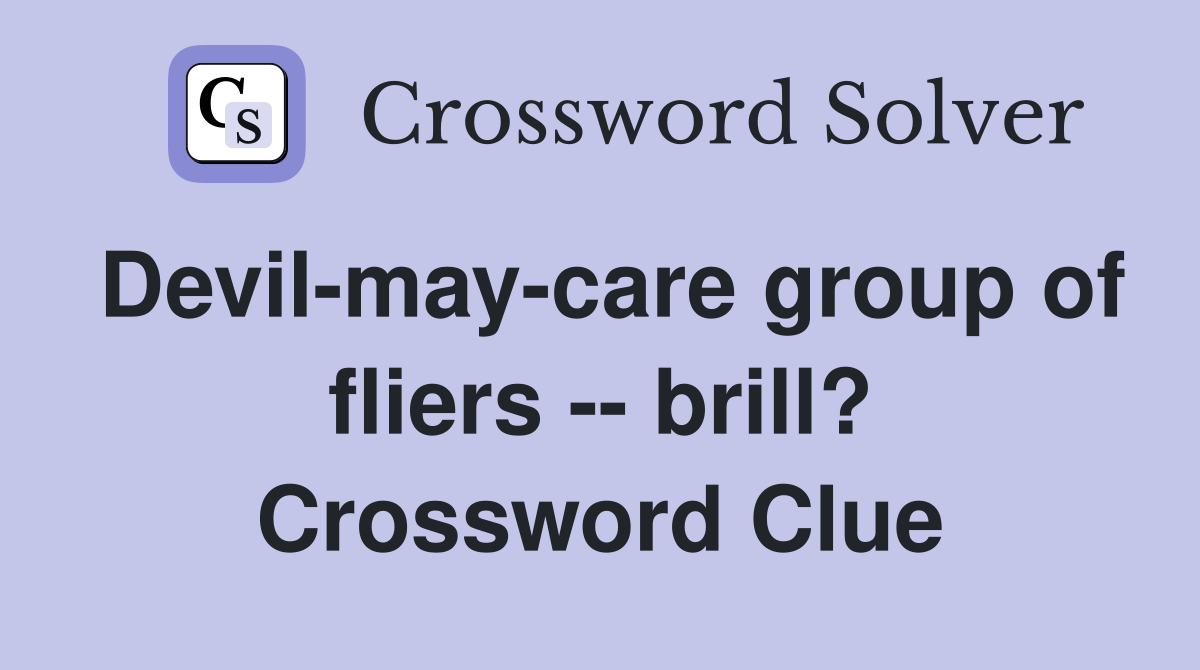 Devil-may-care group of fliers -- brill? Crossword Clue