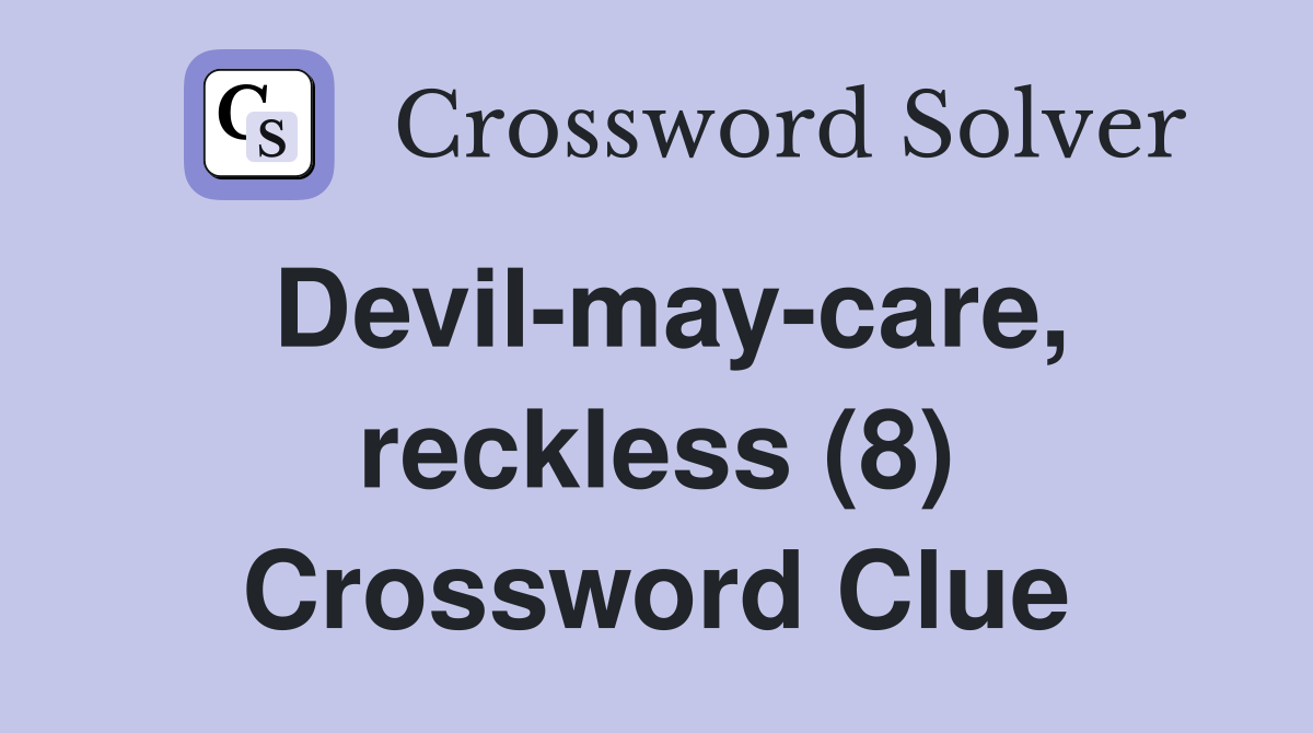 Devil-may-care, reckless (8) Crossword Clue