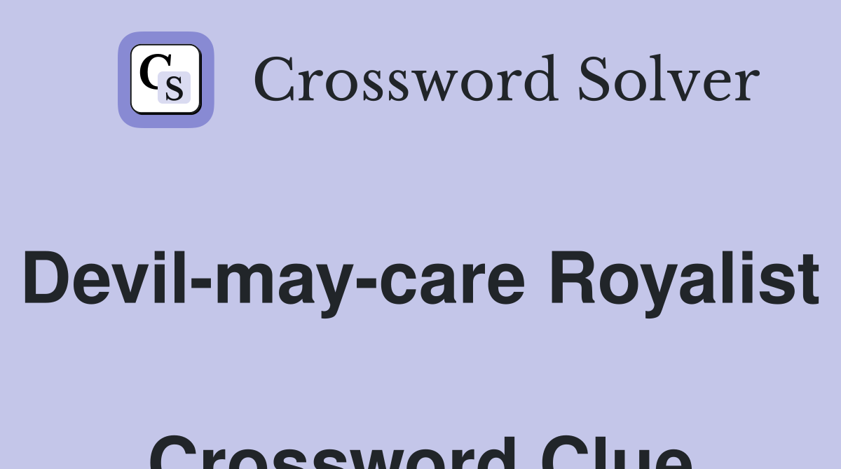 Devil-may-care Royalist  Crossword Clue