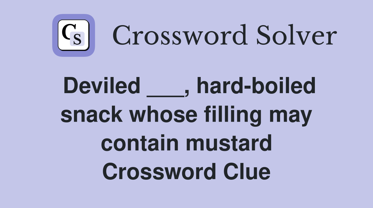 Deviled ___, hard-boiled snack whose filling may contain mustard Crossword Clue