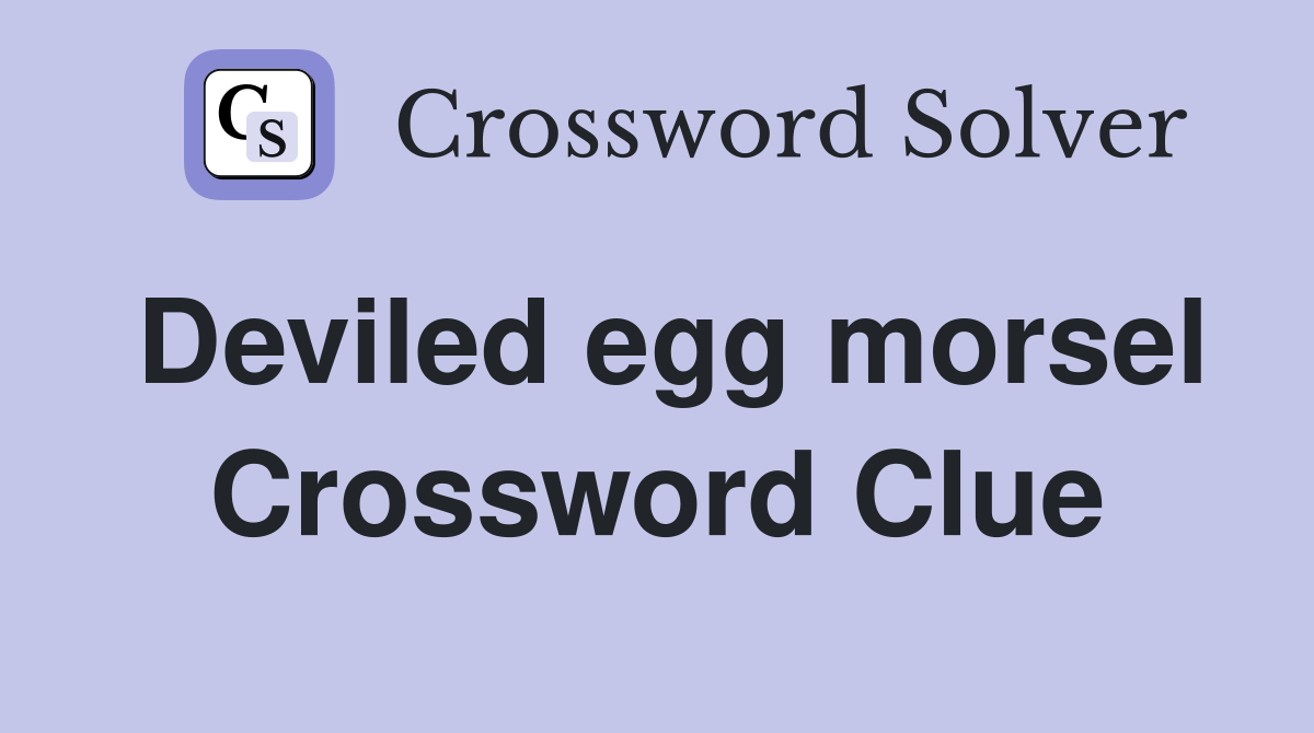 Deviled egg morsel Crossword Clue