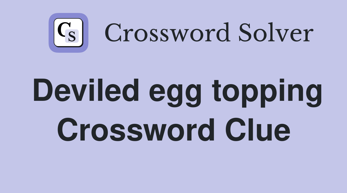 Deviled egg topping Crossword Clue