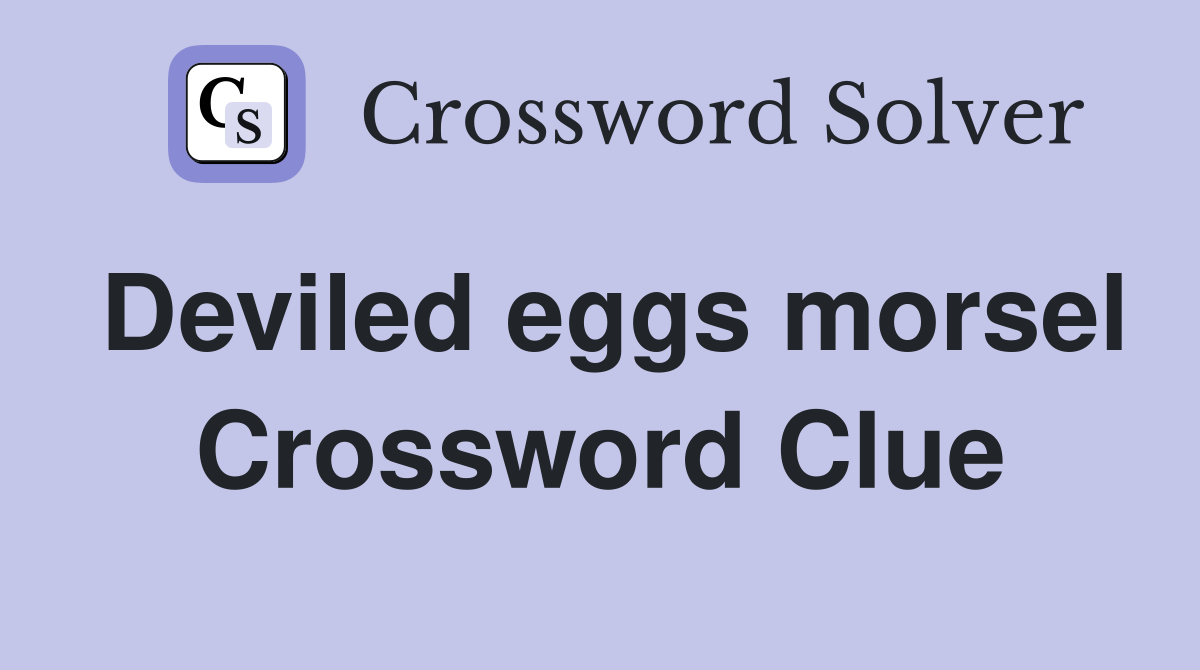 Deviled eggs morsel Crossword Clue