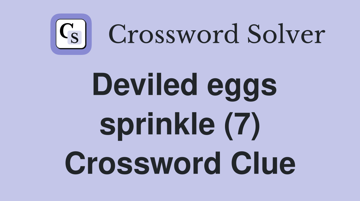 Deviled eggs sprinkle (7) Crossword Clue