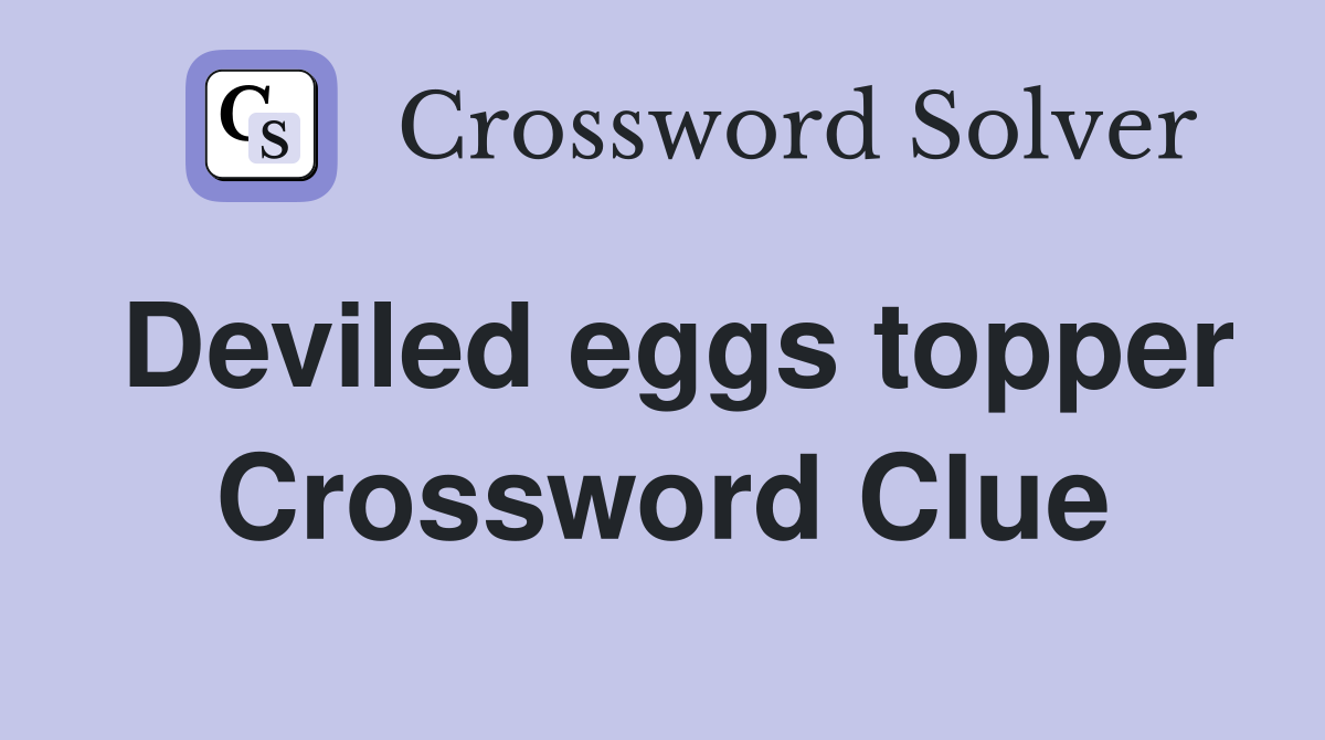 Deviled eggs topper Crossword Clue