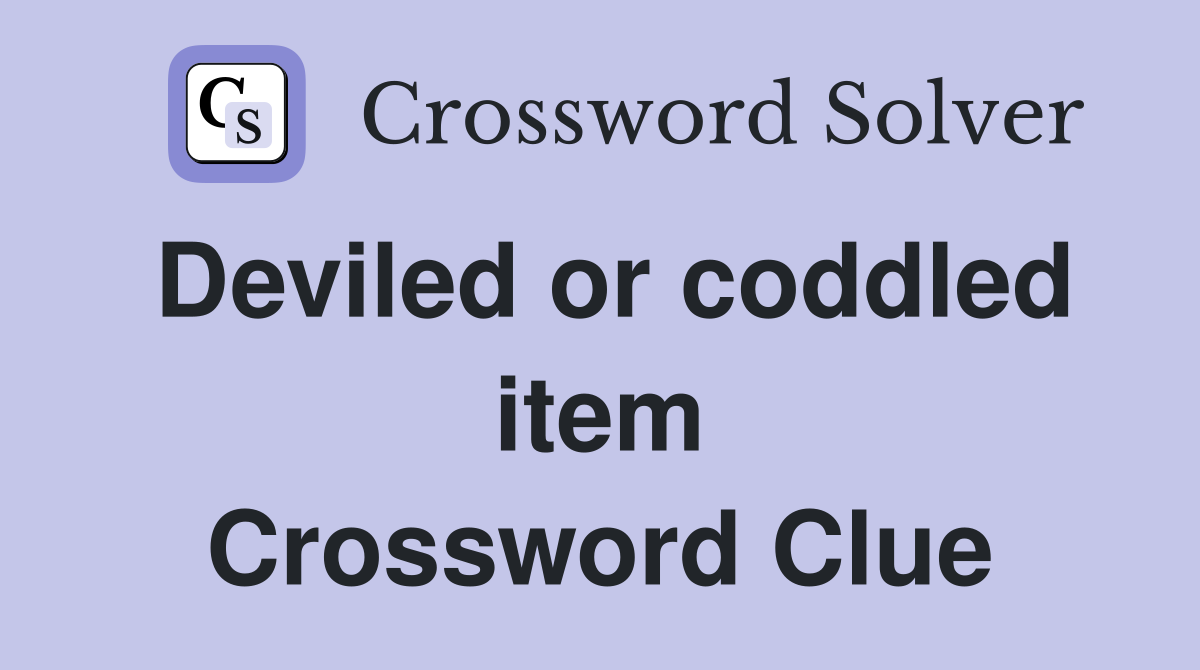 Deviled or coddled item Crossword Clue