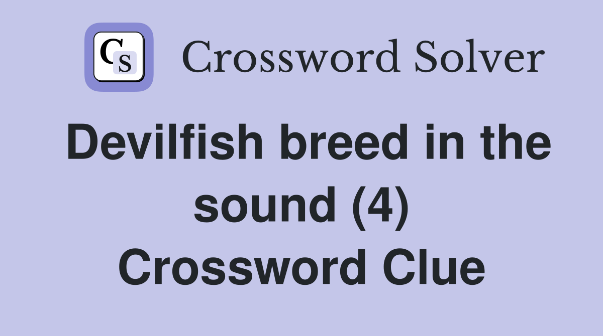 Devilfish breed in the sound (4) Crossword Clue