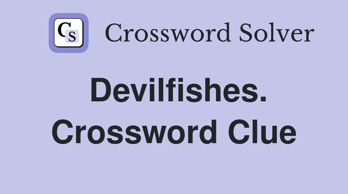Devilfishes. Crossword Clue