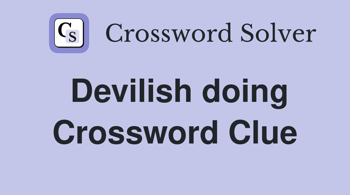 Devilish doing Crossword Clue
