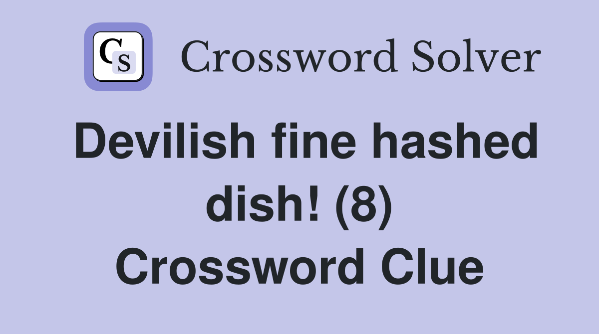 Devilish fine hashed dish! (8) Crossword Clue