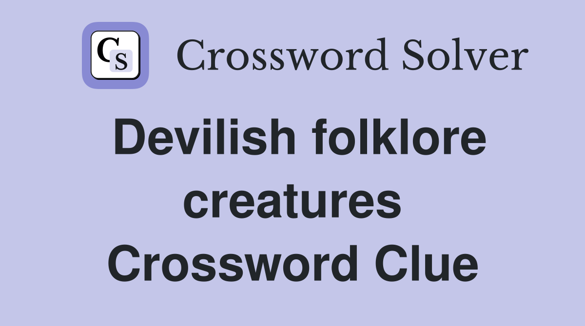 Devilish folklore creatures Crossword Clue