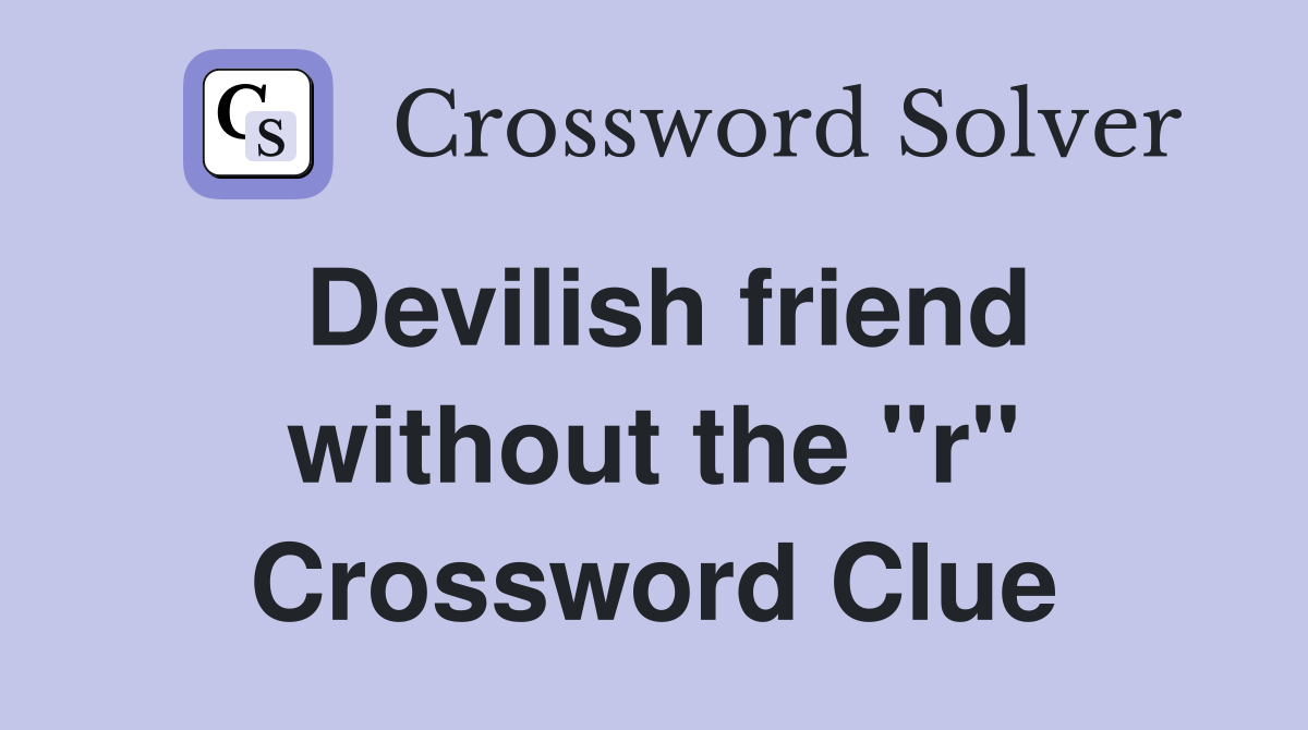 Devilish friend without the "r" Crossword Clue