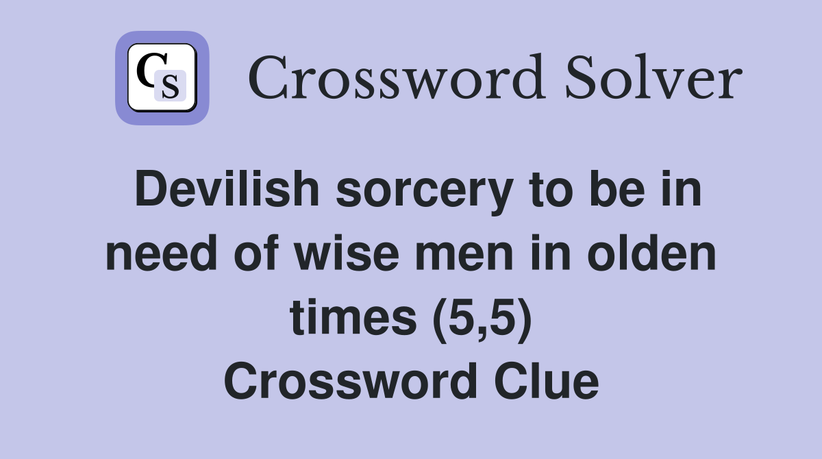 Devilish sorcery to be in need of wise men in olden times (5,5) Crossword Clue