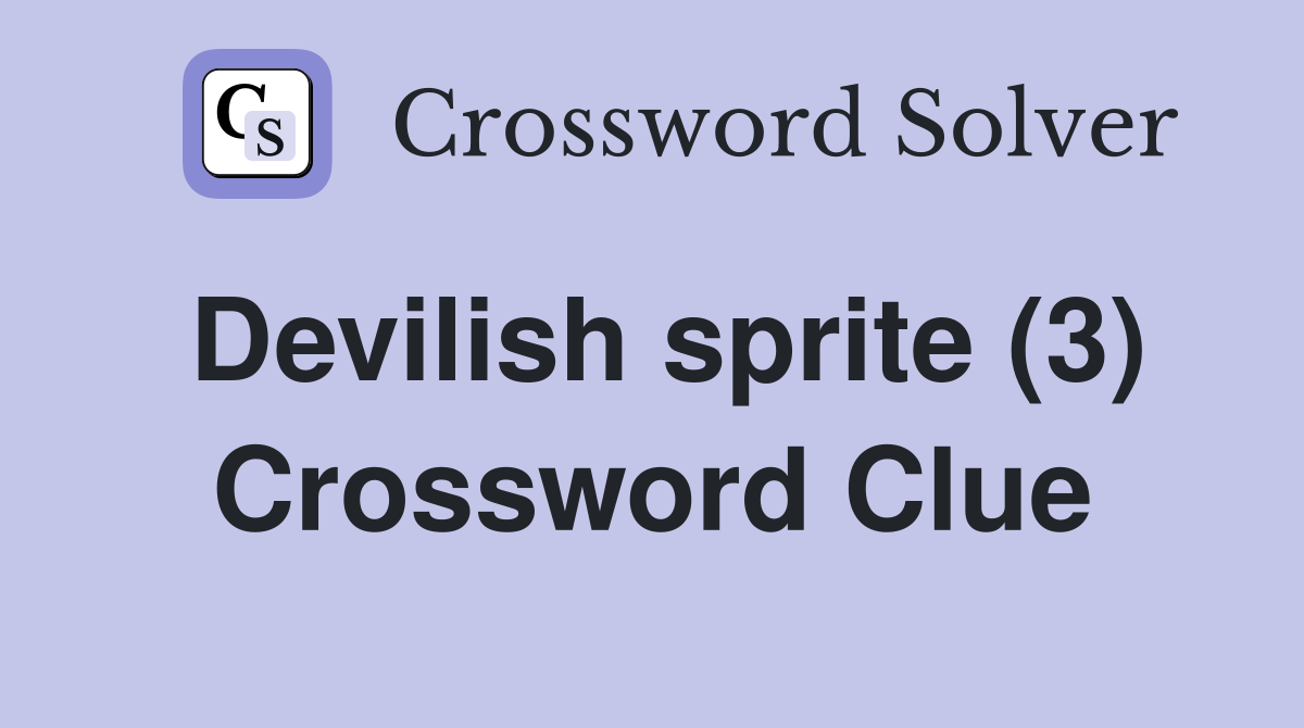 Devilish sprite (3) Crossword Clue