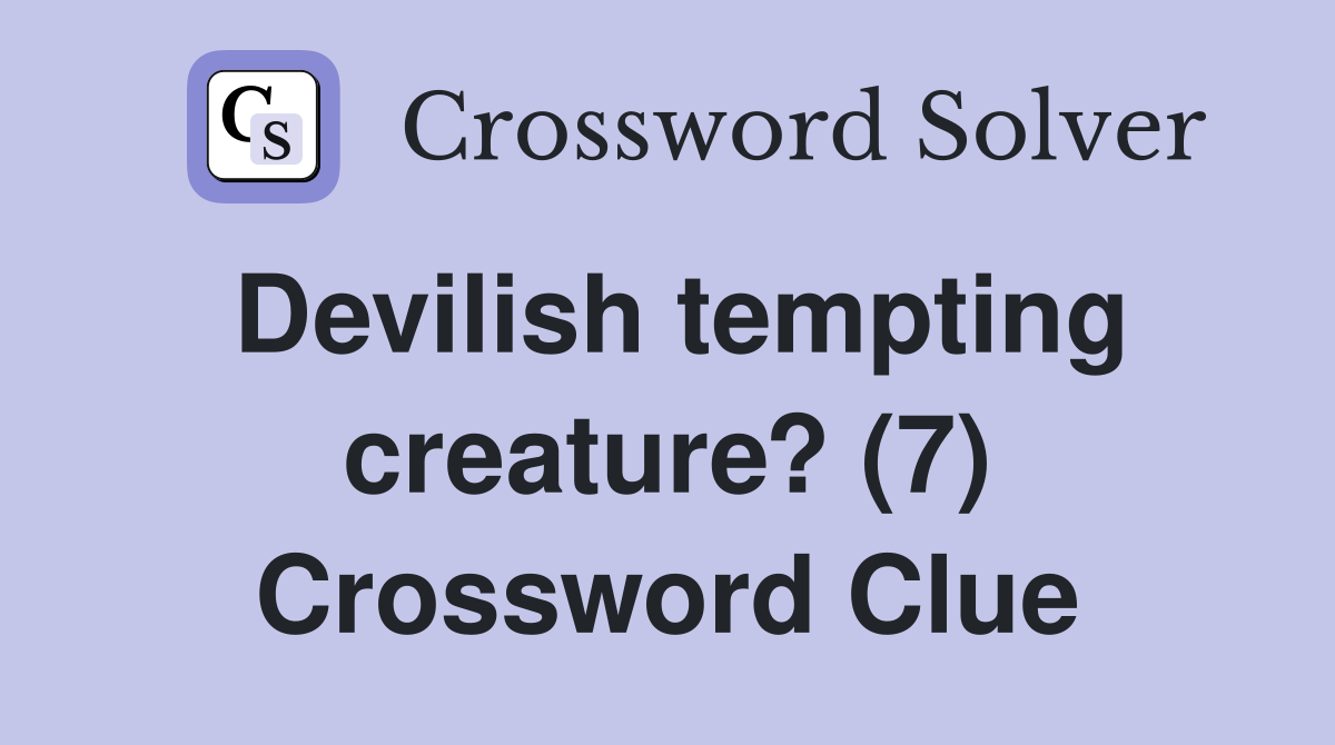 Devilish tempting creature? (7) Crossword Clue
