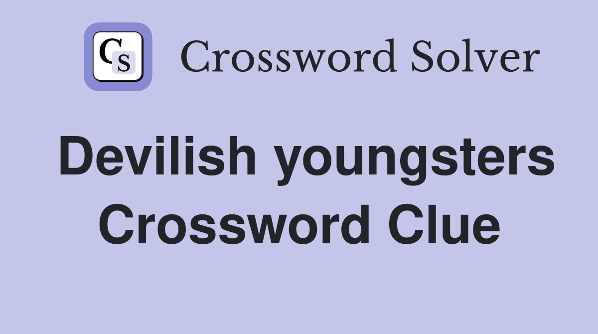Devilish youngsters Crossword Clue