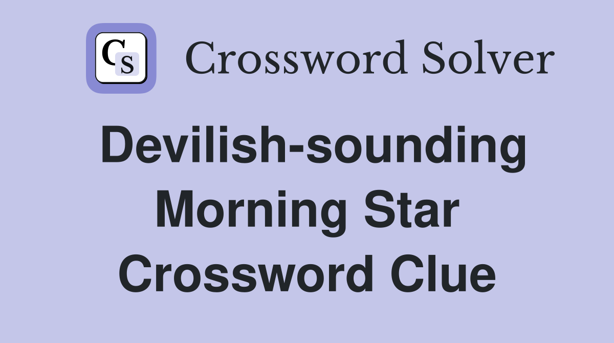 Devilish-sounding Morning Star Crossword Clue