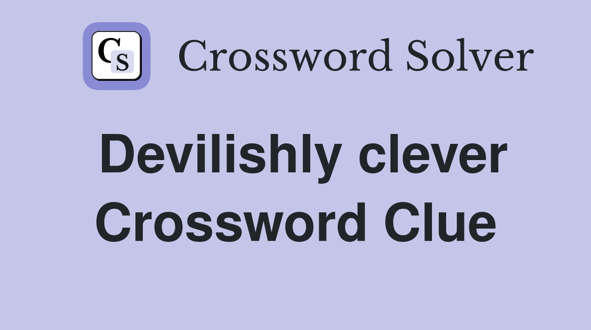 Devilishly clever Crossword Clue