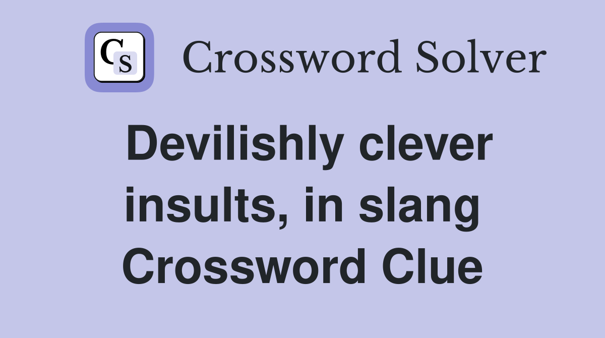Devilishly clever insults, in slang Crossword Clue