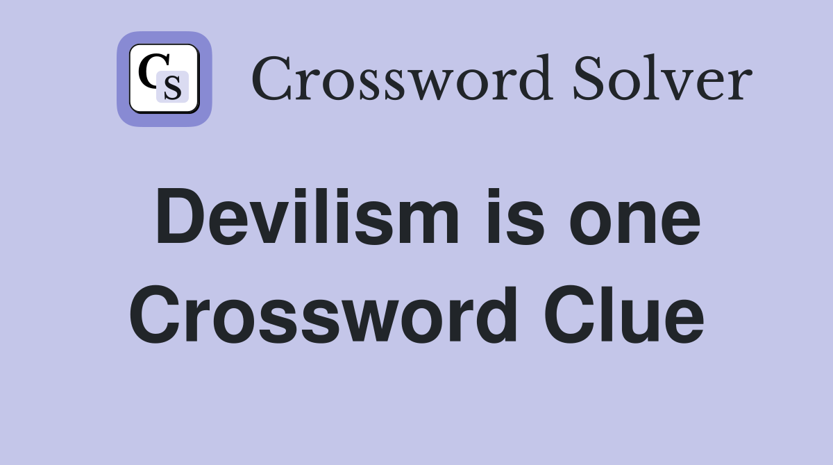 Devilism is one Crossword Clue