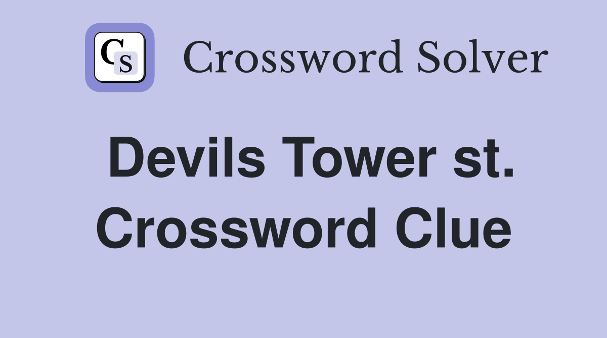 Devils Tower st. Crossword Clue
