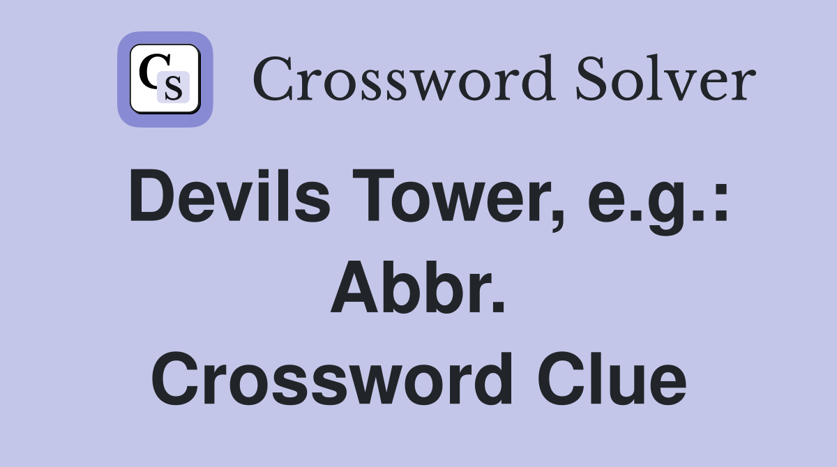 Devils Tower, e.g.: Abbr. Crossword Clue