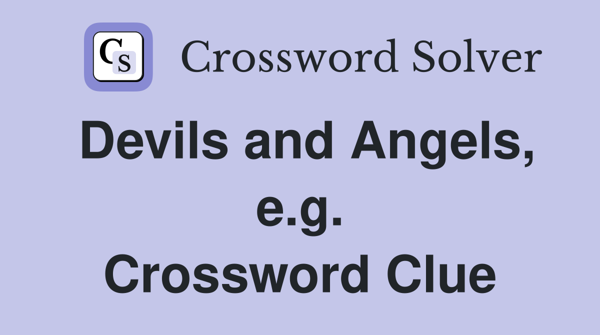 Devils and Angels, e.g. Crossword Clue
