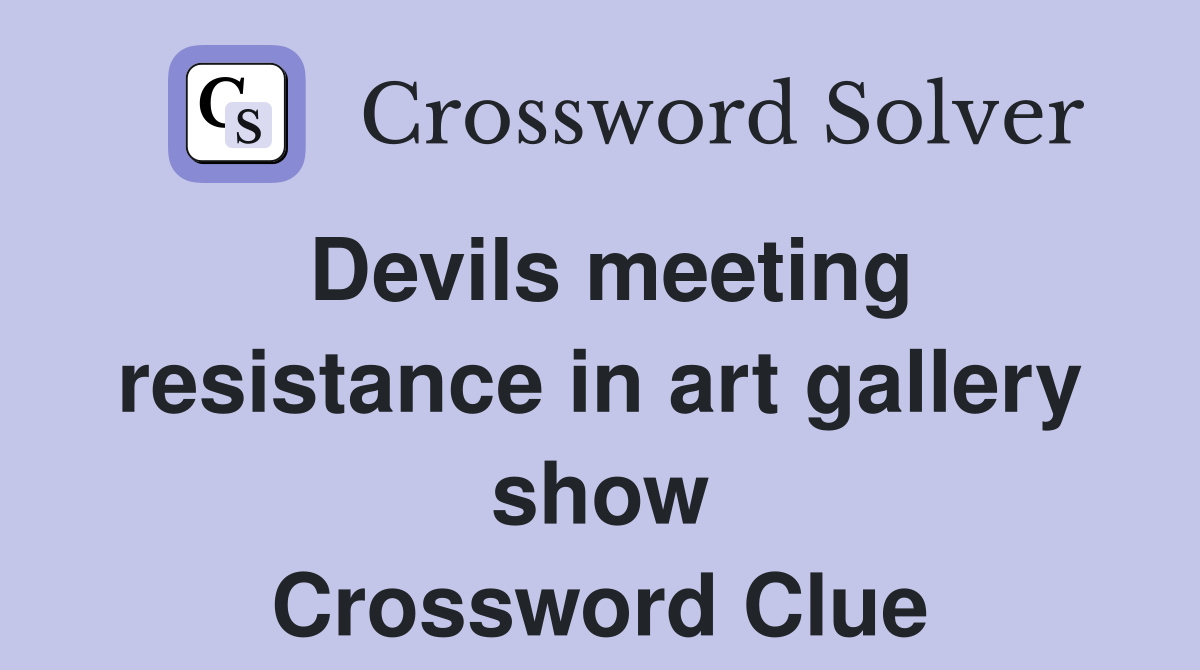 Devils meeting resistance in art gallery show Crossword Clue