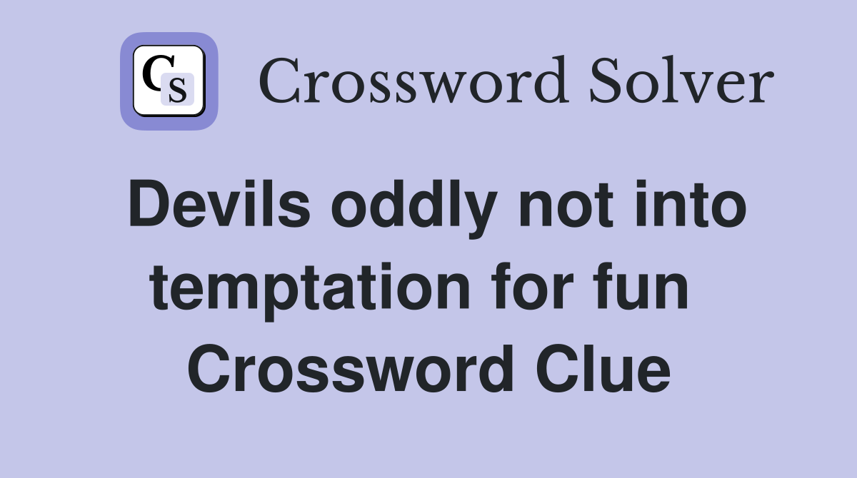 Devils oddly not into temptation for fun  Crossword Clue
