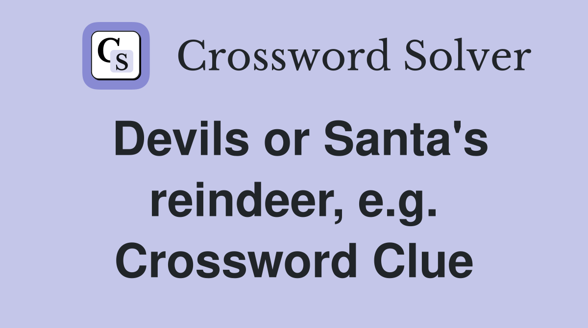 Devils or Santa's reindeer, e.g. Crossword Clue