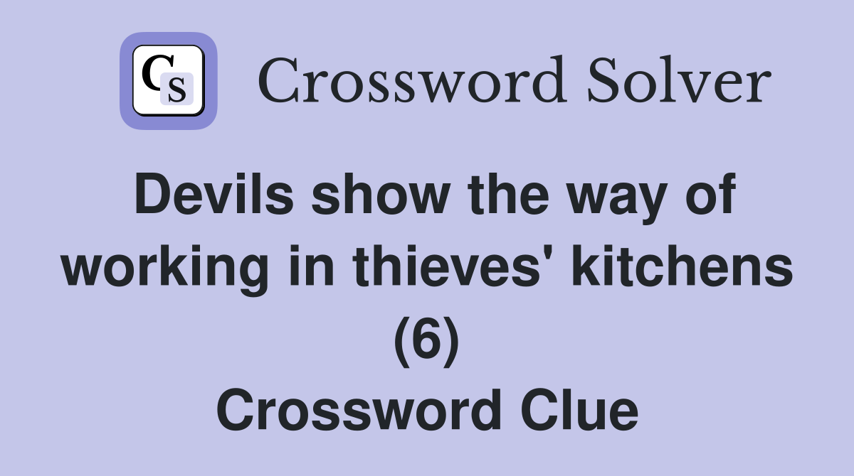 Devils show the way of working in thieves' kitchens (6) Crossword Clue