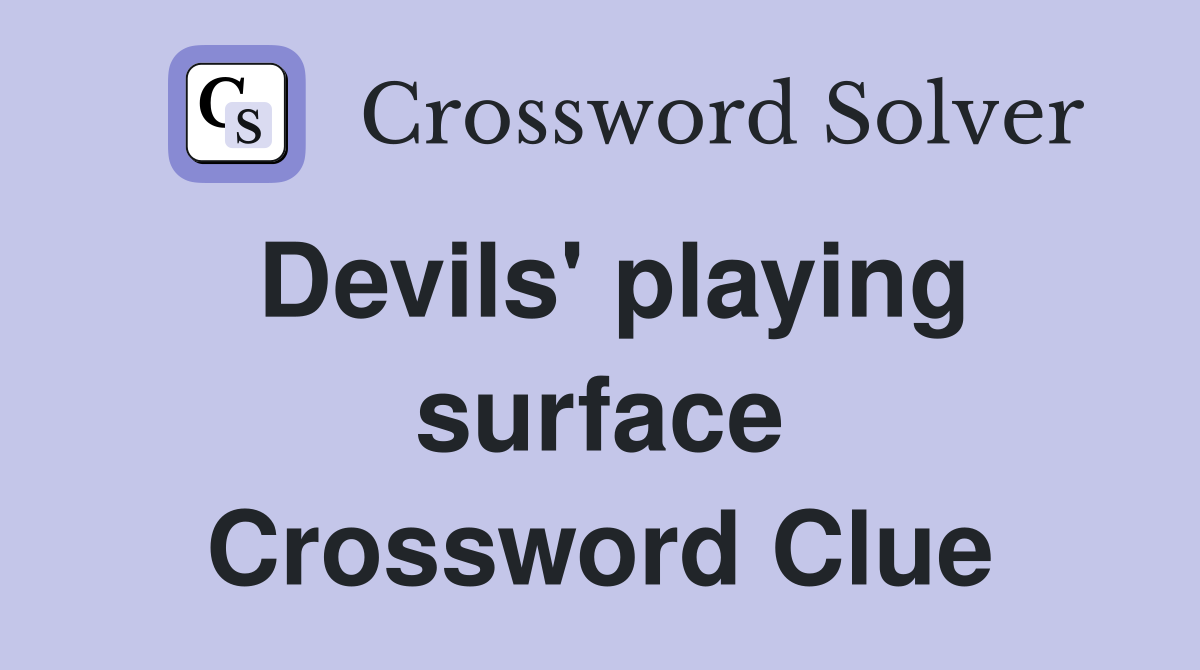 Devils' playing surface Crossword Clue