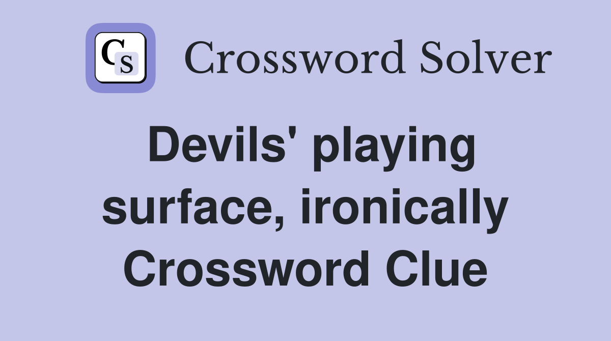 Devils' playing surface, ironically Crossword Clue