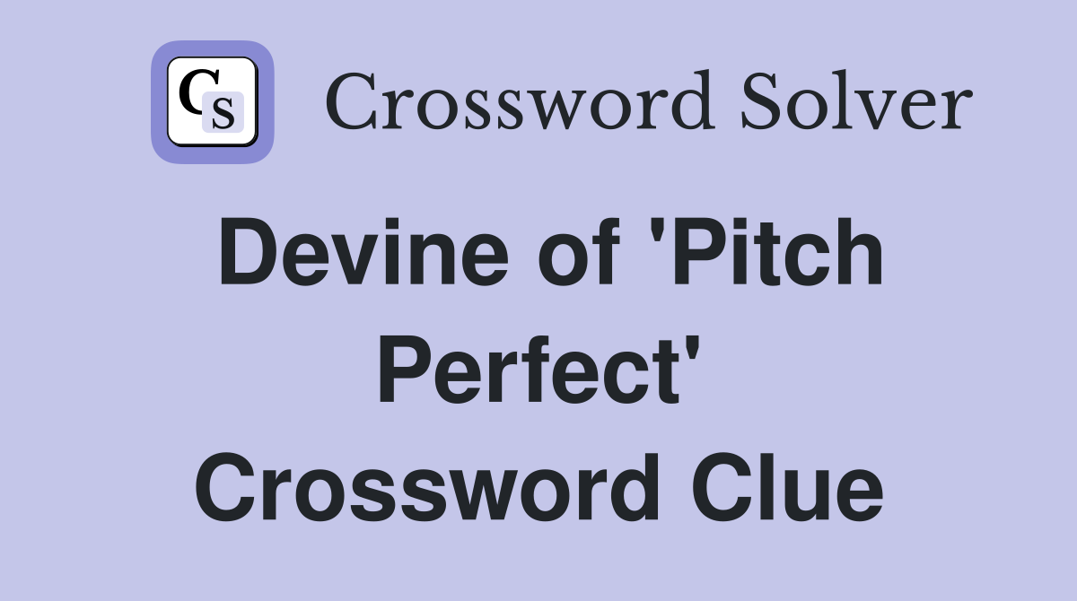 Devine of 'Pitch Perfect' Crossword Clue